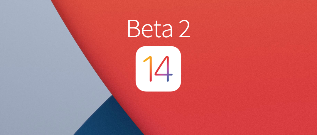 iOS 14 Beta 2 发布！新增功能总结与升级建议